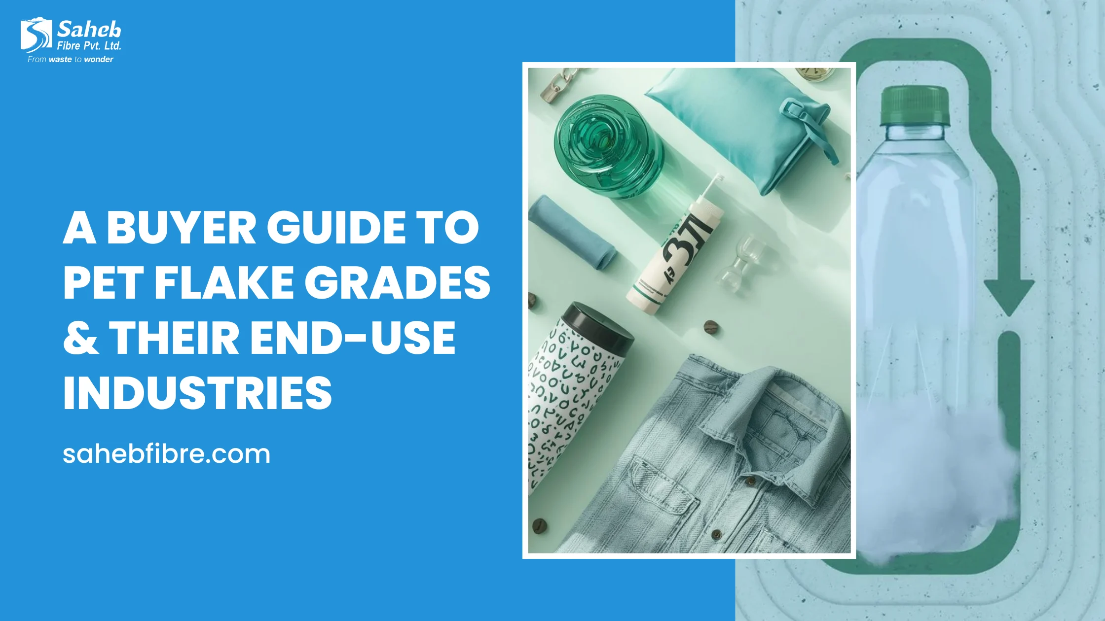 A Buyer Guide to PET Flake Grades & Their End-Use Industries