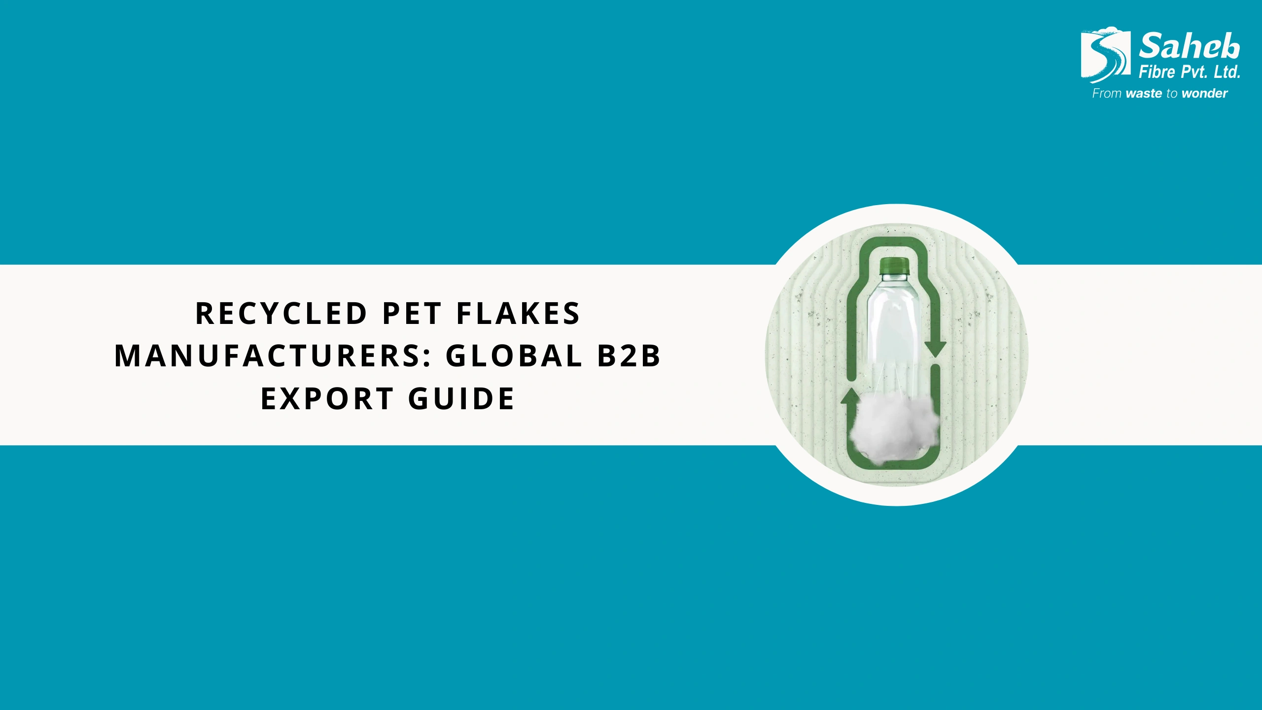 Recycled PET Flakes Manufacturers: Global B2B Export Guide